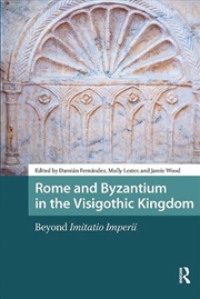 Buy Rome And Byzantium In The Visigothic Kingdom : Beyond Imitatio Imperii