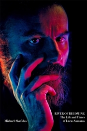 Buy River Of Becoming : The Life And Times Of Lucas Samaras