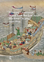 Buy Picturing Commerce In And From The East Asian Maritime Circuits, 1550-1800