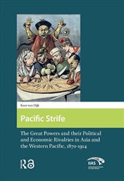 Buy Pacific Strife : The Great Powers And Their Political And Economic Rivalries In Asia And The Western