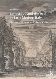 Buy Landscape And The Arts In Early Modern Italy : Theatre, Gardens And Visual Culture