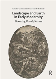 Buy Landscape And Earth In Early Modernity : Picturing Unruly Nature