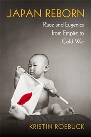 Buy Japan Reborn : Race And Eugenics From Empire To Cold War