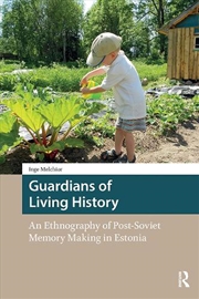 Buy Guardians Of Living History : An Ethnography Of Post-Soviet Memory Making In Estonia
