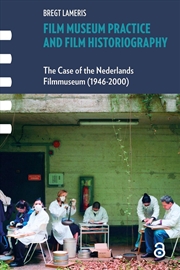 Buy Film Museum Practice And Film Historiography : The Case Of The Nederlands Filmmuseum (1946-2000)