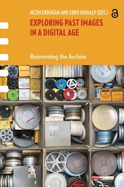 Buy Exploring Past Images In A Digital Age : Reinventing The Archive