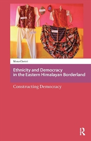 Buy Ethnicity And Democracy In The Eastern Himalayan Borderland : Constructing Democracy