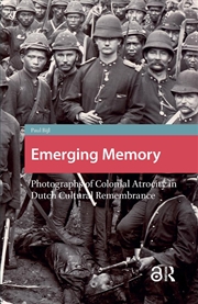 Buy Emerging Memory : Photographs Of Colonial Atrocity In Dutch Cultural Remembrance