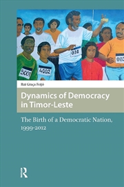 Buy Dynamics Of Democracy In Timor-Leste : The Birth Of A Democratic Nation, 1999-2012