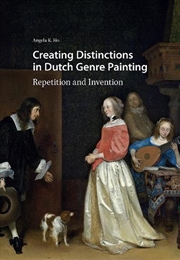 Buy Creating Distinctions In Dutch Genre Painting : Repetition And Invention
