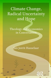 Buy Climate Change, Radical Uncertainty And Hope : Theology And Economics In Conversation