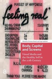 Buy Body, Capital And Screens : Visual Media And The Healthy Self In The 20Th Century