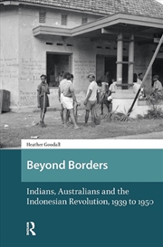 Buy Beyond Borders : Indians, Australians And The Indonesian Revolution, 1939 To 1950