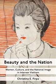 Buy Beauty And The Nation : Women, Culture, And The National Image In Interwar Vietnam