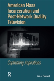 Buy American Mass Incarceration And Post-Network Quality Television : Captivating Aspirations