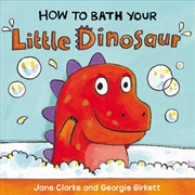 Buy How To Bath Your Little Dinosaur