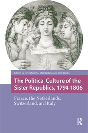 Buy The Political Culture Of The Sister Republics, 1794-1806 : France, The Netherlands, Switzerland, And