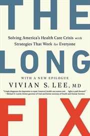 Buy The Long Fix - Solving America`S Health Care Crisis With Strategies That Work For Everyone