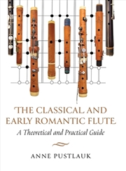 Buy The Classical And Early Romantic Flute : A Theoretical And Practical Guide