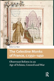 Buy The Celestine Monks Of France, C.1350-1450 : Observant Reform In An Age Of Schism, Council And War