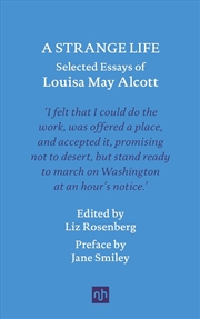 Buy A Strange Life : Selected Essays Of Louisa May Alcott