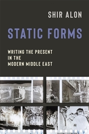 Buy Static Forms : Writing The Present In The Modern Middle East