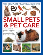 Buy Small Pets And Pet Care, The Complete Practical Guide To : An Essential Family Reference To Keeping