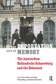 Buy Site Of Deportation, Site Of Memory : The Amsterdam Hollandsche Schouwburg And The Holocaust