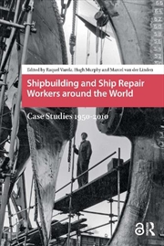 Buy Shipbuilding And Ship Repair Workers Around The World : Case Studies 1950-2010