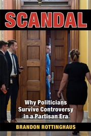 Buy Scandal : Why Politicians Survive Controversy In A Partisan Era