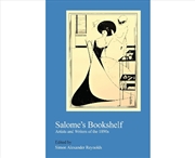 Buy Salome'S Bookshelf : Artists And Writers Of The 1890's