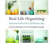 Buy Real Life Organizing : Clean And Clutter-Free In 15 Minutes A Day (Feng Shui Decorating, For Fans Of