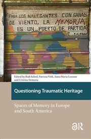Buy Questioning Traumatic Heritage : Spaces Of Memory In Europe And South America