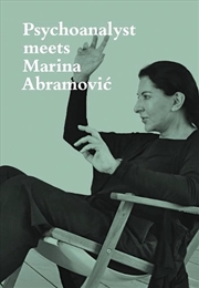 Buy Psychoanalyst Meets Marina Abramovic : Artist Meets Jeannette Fischer