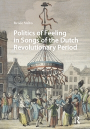 Buy Politics Of Feeling In Songs Of The Dutch Revolutionary Period