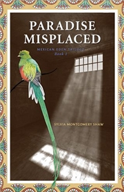 Buy Paradise Misplaced : Book 1 Of The Mexican Eden Trilogy
