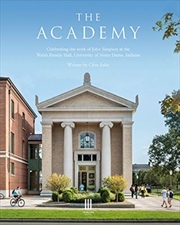 Buy The Academy : Celebrating The Work Of John Simpson At The Walsh Family Hall, University Of Notre Dam