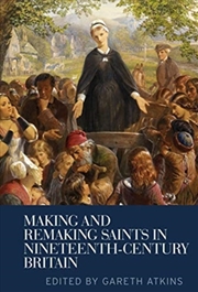 Buy Making And Remaking Saints In Nineteenth-Century Britain
