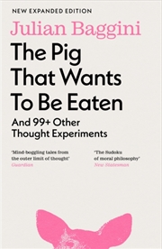Buy The Pig That Wants To Be Eaten : And 99+ Other Thought Experiments