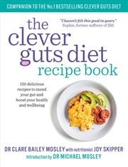 Buy The Clever Guts Recipe Book : 150 Delicious Recipes To Mend Your Gut And Boost Your Health And Wellb