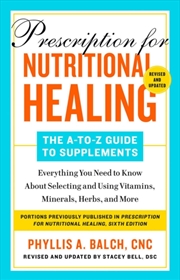 Buy Prescription For Nutritional Healing: The A-To-Z Guide To Supplements, 6th Edition : Everything You