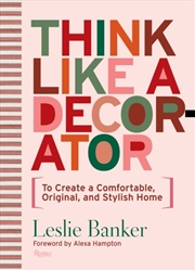 Buy Think Like A Decorator : To Create A Comfortable, Original, And Stylish Home