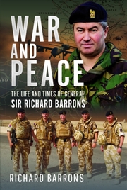 Buy War And Peace : The Life And Times Of General Sir Richard Barrons