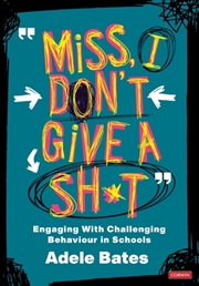 Buy "Miss, I Don't Give A Sh*T" : Engaging With Challenging Behaviour In Schools