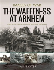 Buy The Waffen Ss At Arnhem : Rare Photographs From Wartime Archives