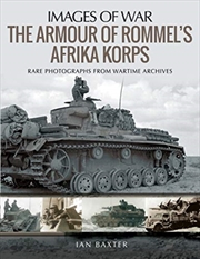 Buy The Armour Of Rommel's Afrika Korps : Rare Photographs From Wartime Archives
