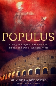 Buy Populus : Living And Dying In The Wealth, Smoke And Din Of Ancient Rome