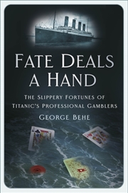 Buy Fate Deals A Hand : The Slippery Fortunes Of Titanic's Professional Gamblers