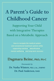 Buy A Parent's Guide To Childhood Cancer : Supporting Your Child With Integrative Therapies Based On A M
