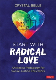 Buy Start With Radical Love : Antiracist Pedagogy For Social Justice Educators
